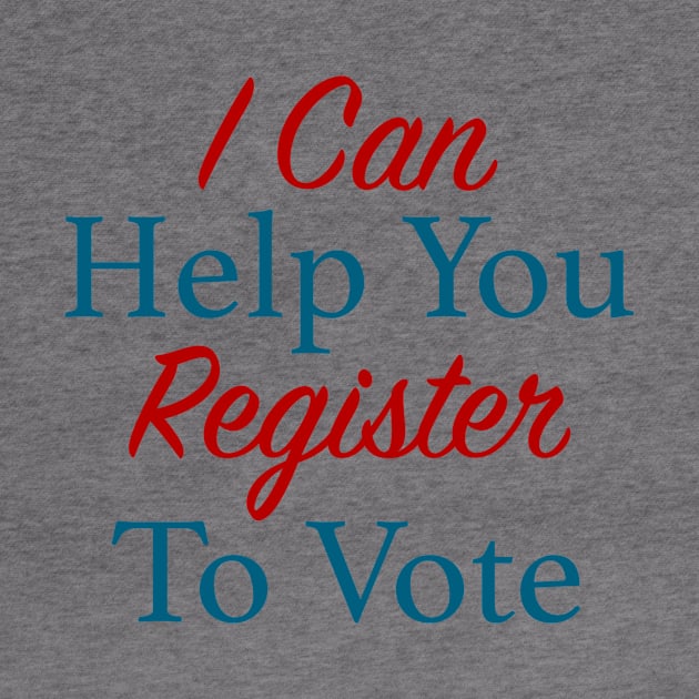 I Can Help You Register To Vote by NeilGlover